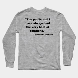 The public and I have always had the very best of relations Long Sleeve T-Shirt